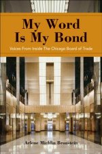 My Word Is My Bond Voices From Inside The Chicago Board Of Trade