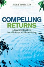 Compelling Returns A Practical Guide to Socially Responsible Investing