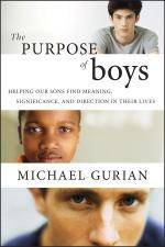 Purpose of Boys Helping Our Sons Find Meaning Significance and Direction in Their Lives