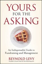 Yours for the Asking An Indispensable Guide to Fundraising and Management