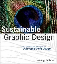 Sustainable Graphic Design Tools Systems and Strategies for Innovative Print Design