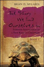 The Story We Find Ourselves In Further Adventures Of A New Kind Of Christian
