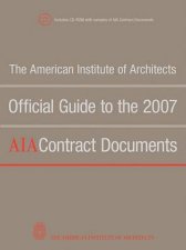 American Institute of Architects Official Guide to the 2007 AIA Contract Documents Book and CD