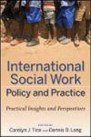 International Social Work Policy and Practice: Practical Insights and Perspectives by Carolyn J Tice & Dennis D Long