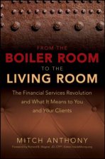 From the Boiler Room to the Living Room The Financial Services Revolution and What It Means to You and Your Clients