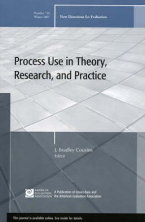 Process Use In Theory, Research, And Practice: New Directions For Evaluation 116, Winter 2007 by Unknown