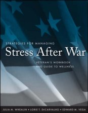 Strategies for Managing Stress After War Veterans Workbook and Guide to Wellness