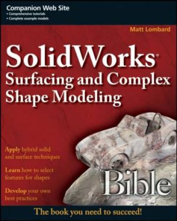 SolidWorks Surfacing And Complex Shape Modeling Bible by Matt Lombard