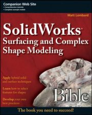 SolidWorks Surfacing And Complex Shape Modeling Bible