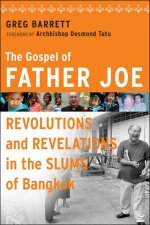 The Gospel Of Father Joe Revolutions And Revelations In The Slums Of Bangkok
