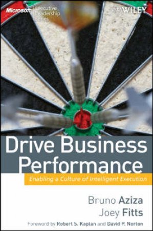Drive Business Performance: Enabling A Culture Of Intelligent Execution by Bruno Aziza