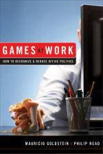 Games at Work How to Recognize and Reduce Office Politics