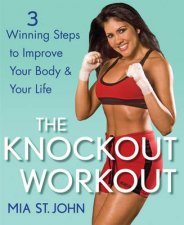 Knockout Workout 3 Winning Steps to Improve Your Body and Your Life