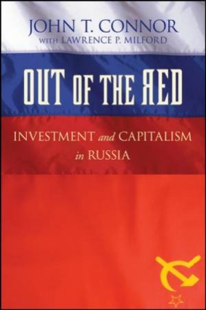 Out Of The Red: Investment And Capitalism In Russia by John Connor & Lawrence Milford
