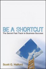 Be a Shortcut The Secret Fast Track to Business Success