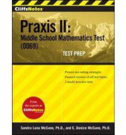 CliffsNotes Praxis II: Middle School Mathematics Test (0069) Test Prep by MCCUNE SANDRA LUNA AND ENNIS DONICE