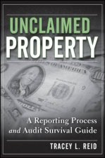 Unclaimed Property A Reporting Process and Audit Survival Guide