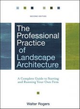 The Professional Practice of Landscape Architecture A Complete Guide to Starting and Running Your Own Firm Second Edit