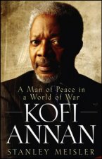 Kofi Annan A Man Of Peace In A World Of War