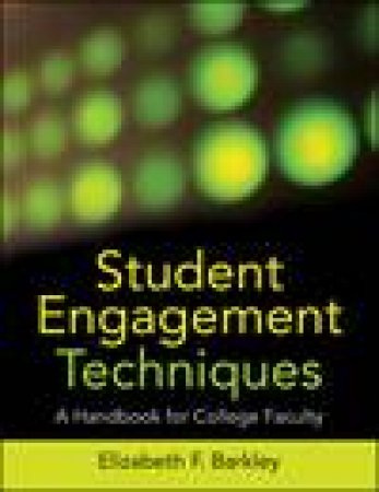 Student Engagement Techniques: A Handbook for College Faculty by Elizabeth F Barkley