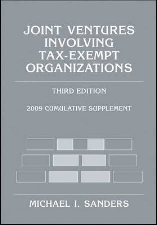 Joint Ventures Involving Tax-Exempt Organizations, 3rd Ed 2009 Cumulative Supplement by Michael I Sanders