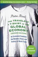 Travels of a TShirt in the Global Economy An Economist Examines the Markets Power and Politics of World Trade 2nd E