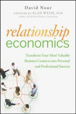 Relationship Economics Transform Your Most Valuable Business Contacts Into Personal and Professional Success