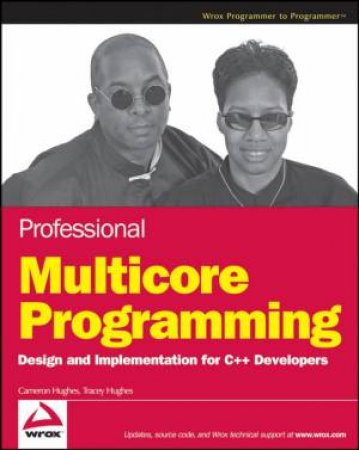 Professional Multicore Programming: Design and Implementation for C++ Developers by CAMERON HUGHES