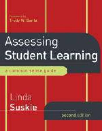 Assessing Student Learning: A Common Sense Guide, 2nd Ed by Linda Suskie & Trudy W Banta
