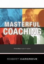 Masterful Coaching Third Edition