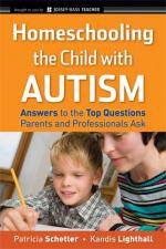 Homeschooling the Child with Autism Answers to the Top Questions Parents and Professionals Ask