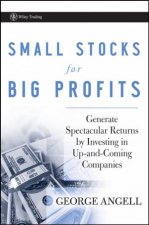 Small Stocks for Big Profits Generate Spectacular Returns By Investing in Upandcoming Companies