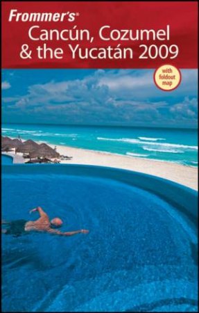 Frommer's: Cancun, Cozumel and the Yucatan 2009 by Unknown