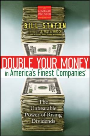 Double Your Money in America's Finest Companies: The Money Making Power of Rising Dividends by Bill Staton