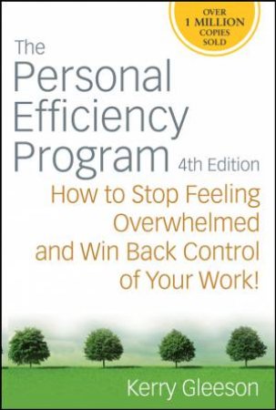 Personal Efficiency Program: How to Stop Feeling Overwhelmed and Win Back Control of Your Work,  4th Ed by Kerry Gleeson
