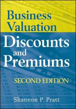 Business Valuation Discounts and Premiums, 2nd Ed by Shannon P Pratt