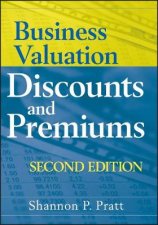 Business Valuation Discounts and Premiums 2nd Ed