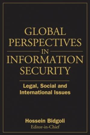 Global Perspectives in Information Security: Legal, Social, and International Issues by Hossein Bidgoli