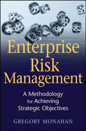 Enterprise Risk Management: A Methodology for Achieving Strategic Objectives by Gregory Monahan