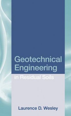 Geotechnical Engineering in Residual Soils by Laurence D Wesley