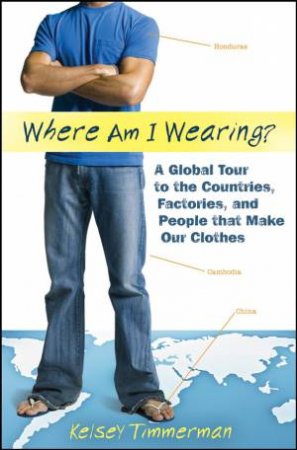 Where Am I Wearing? by Kelsey Timmerman