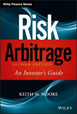 Risk Arbitrage 2nd Ed by Keith M. Moore