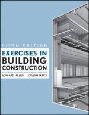 Exercises in Building Construction, 5th Edition by Edward Allen & Joseph Iano