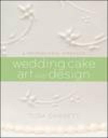 Wedding Cake Art and Design: A Professional Approach by Toba Garrett
