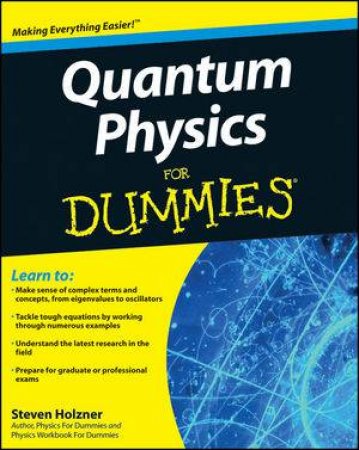 Quantum Physics for Dummies by Steven Holzner