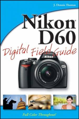 Nikon D60 Digital Field Guide by J Dennis Thomas
