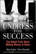 Undress for Success The Naked Truth About Making Money at Home