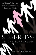 SKIRTS in the Boardroom A Womans Survival Guide to Success in Business  Life