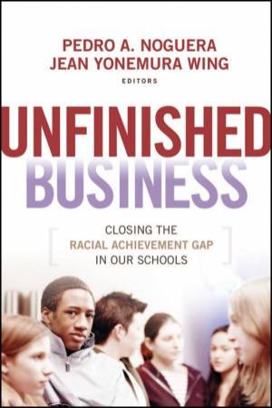 Unfinished Business: Closing the Racial Achievement Gap in Our Schools by Unknown