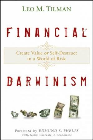 Financial Darwinism: Create Value Or Self-destruct in a World of Risk by Leo M Tilmas & Edmund Phelps
